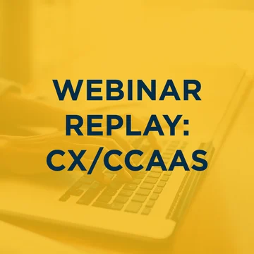 Webinar replay: CX & CCaaS
